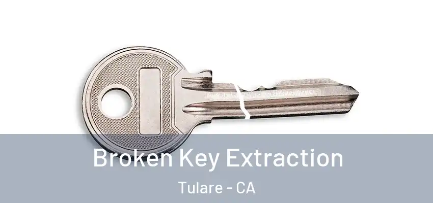  Broken Key Extraction Tulare - CA