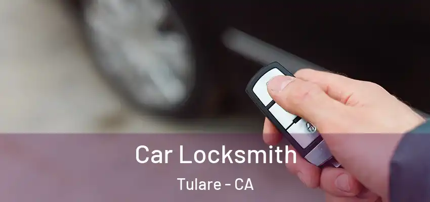 Car Locksmith Tulare - CA