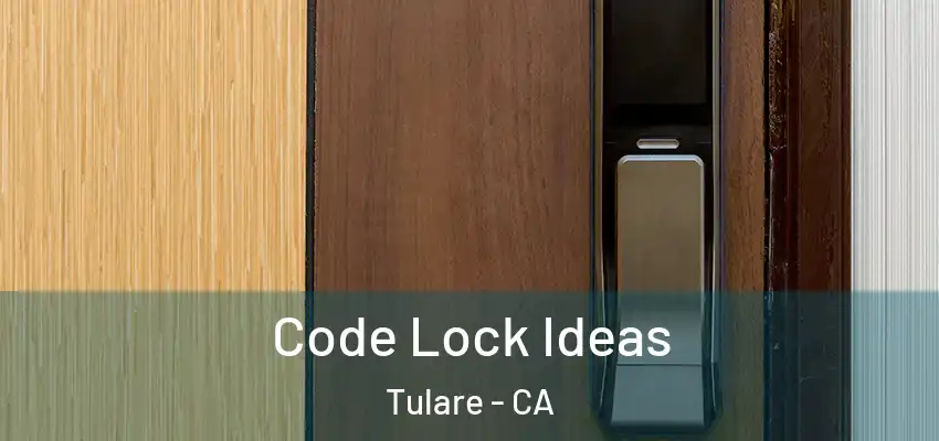  Code Lock Ideas Tulare - CA