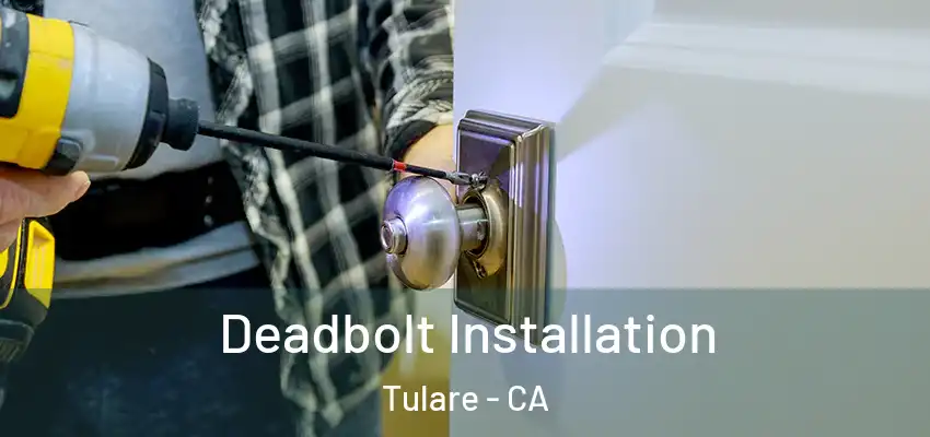  Deadbolt Installation Tulare - CA