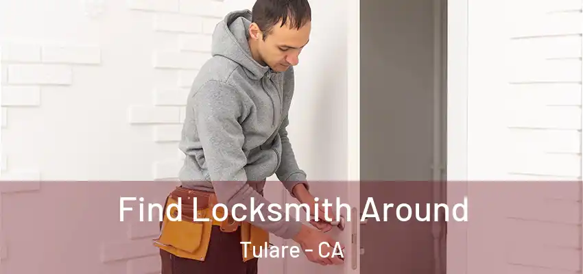  Find Locksmith Around Tulare - CA