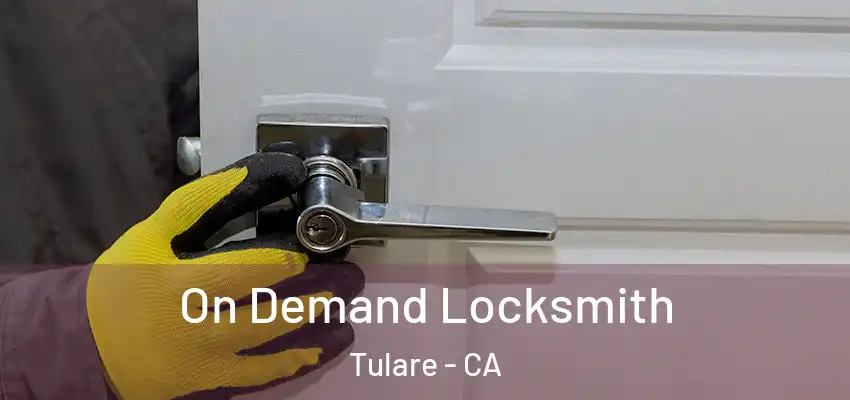  On Demand Locksmith Tulare - CA